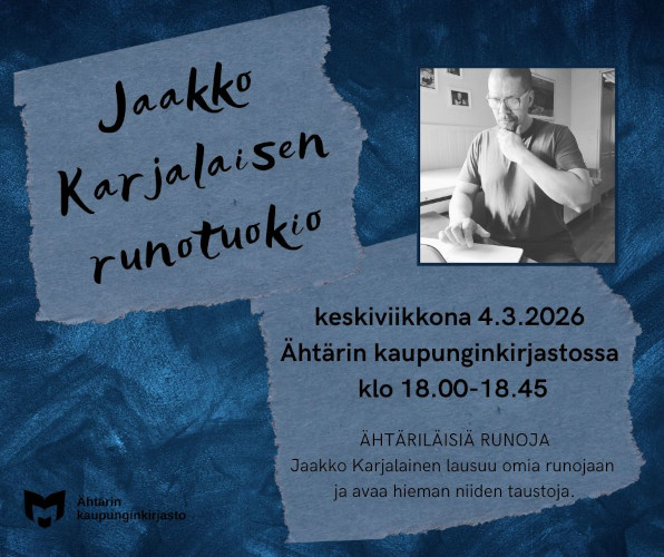 Jaakko Karjalaisen runotuokio keskiviikkona 4.3.2026 Ähtärin kaupunginkirjastossa klo 18.00-18.45. Ähtäriläisiä runoja: Jaakko Karjalainen lausuu omia runojaan ja avaa hieman niiden taustoja. Tekstin yläpuolella on mustavalkoinen kuva Jaakko Karjalaisesta. Hänellä on hyvin lyhyeksi leikatut hiukset, silmälasit sekä yllään t-paita. Hän katsoo alas kohti kannettavan näyttöä.