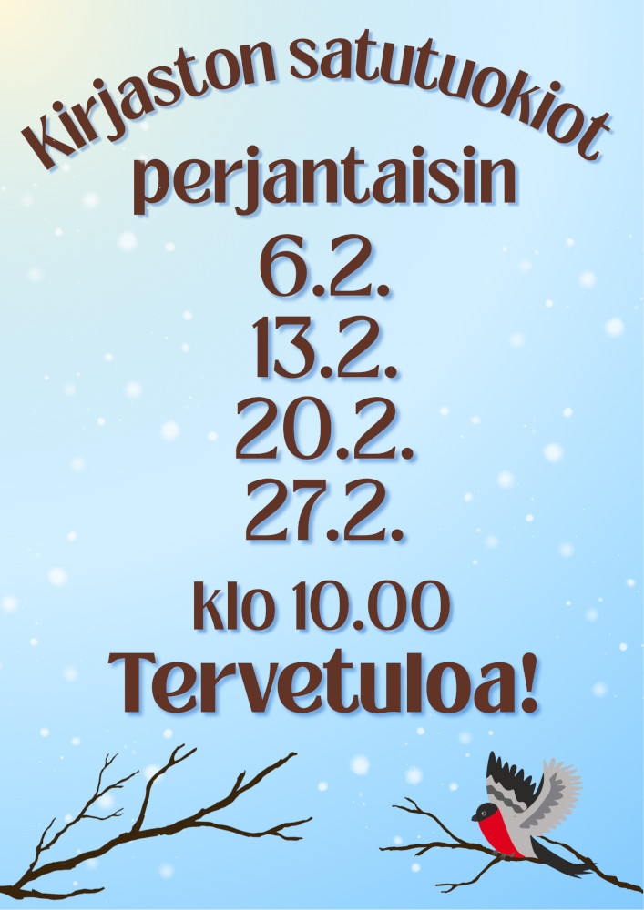 Kirjaston satutuokiot perjantaisin 6.2., 13.2., 20.2. ja 27.2. klo 10.00. Tervetuloa! Tekstin alla kuvituksena piiroskuvat kahdesta lehdettömästä oksasta, joista oikeanpuolimmaisella on lentoon lähtevä punatulkku.