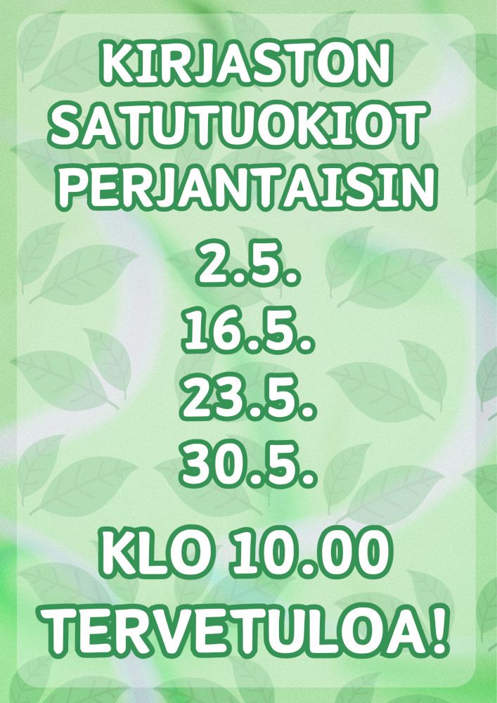 Kirjaston satutuokiot perjantaisin 2.5., 16.5., 23.5. ja 30.5. klo 10.00 Tervetuloa!
