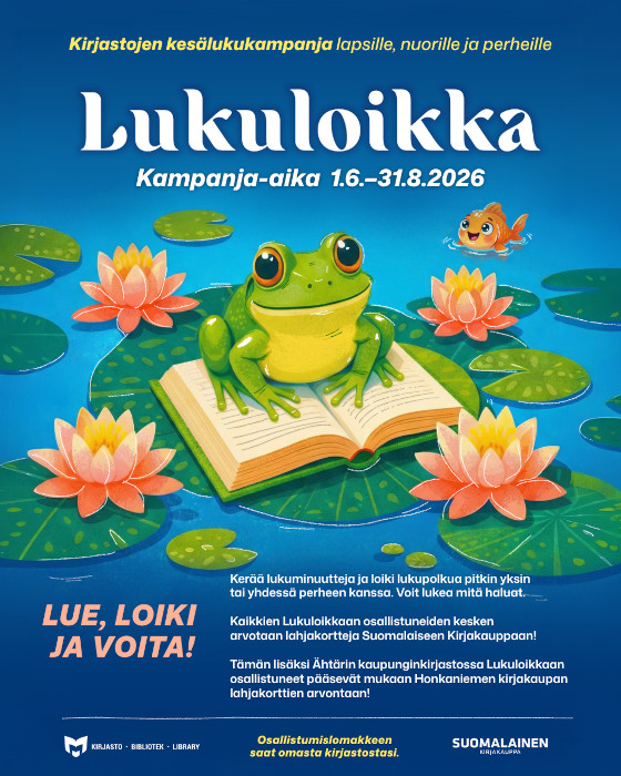 Kirjastojen kesälukukampanja lapsille, nuorille ja perheille. Lukuloikka. Kampanja-aika 1.6.-31.8.2026. Kuvituskuvana piirros lumpeenlehdellä avonaisen kirjan päällä istuvasta sammakosta. Lue, loiki ja voita! Kerää lukuminuutteja ja loiki lukupolkua pitkin yksin tai yhdessä perheen aknssa. Voit lukea mitä haluat. Kaikkien Lukuloikkaan osallistuneiden kesken arvotaan lahjakortteja Suomalaiseen Kirjakauppaan! Tämän lisäksi Ähtärin kaupunginkirjastossa Lukuloikkaan osallistuneet pääsevät mukaan Honkaniemen kirjakaupan lahjakorttien arvontaan! Vasemmassa alakulmassa on Suomen yleisten kirjastojen logo. Osallistumislomakkeen saat omasta kirjastostasi. Oikeassa alakulmassa on Suomalaisen Kirjakaupan logo.