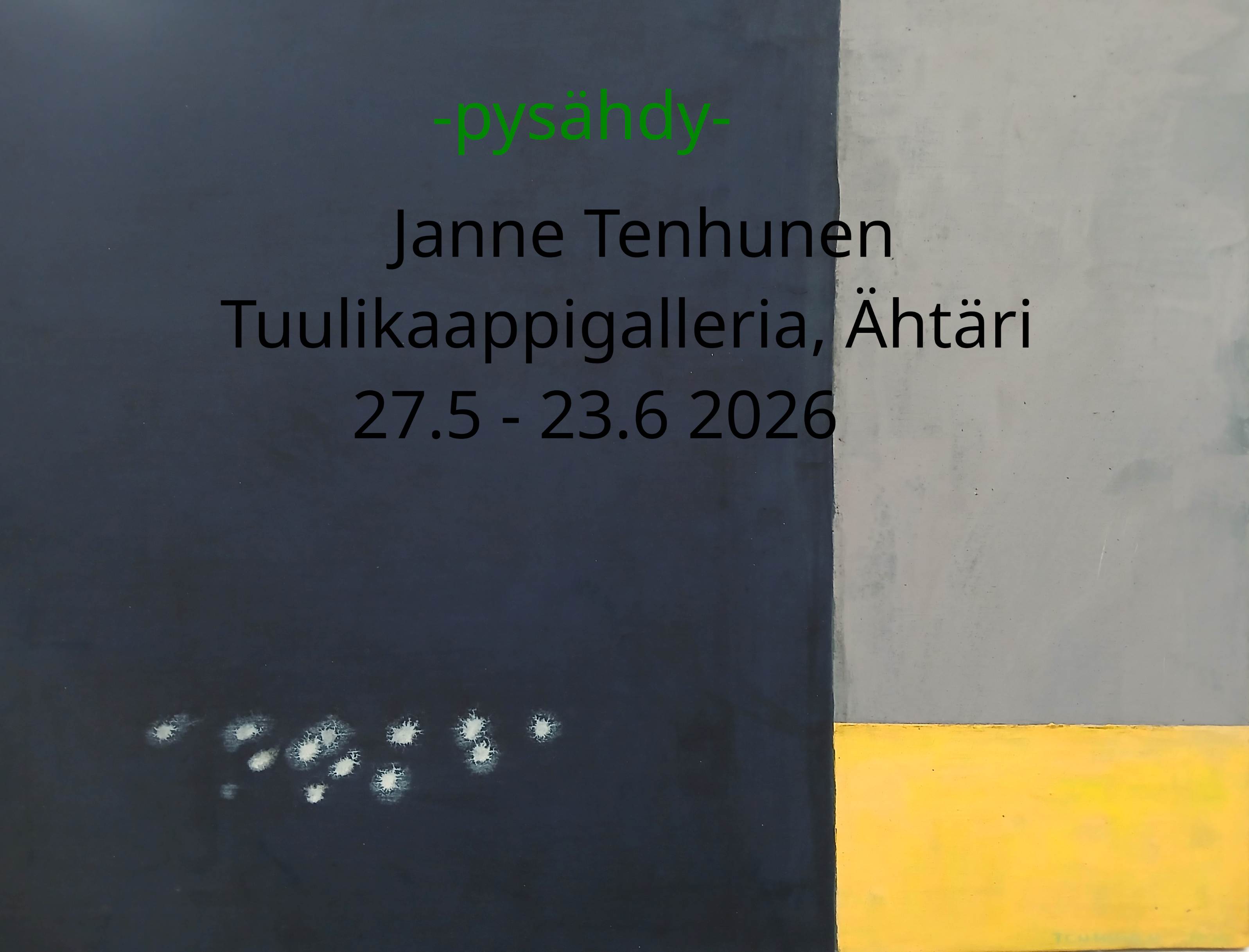 Väripohjalla teksti pysähdy, Janne Tenhunen Tuulikaappigalleria, Ähtäri, 27.5.-23.6.2026